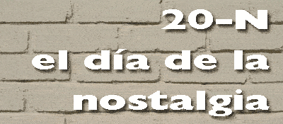 SE ACERCA EL 20-N: MOVILIZACIÓN GENERAL DE LA NOSTALGIA, EL RECUERDO Y LA AÑORANZA