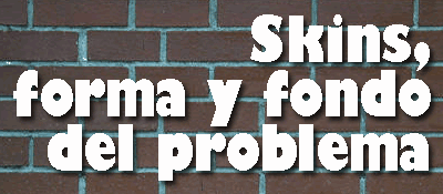 SKINS, FORMA Y FONDO DEL PROBLEMA